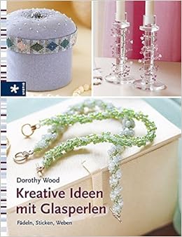 Kreative Ideen Mit Glasperlen Fadeln Sticken Weben Amazon De Wood Dorothy Bucher