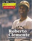 Roberto Clemente: Baseball Hall of Famer (The Twentieth Century's Most Influential Hispanics) by 
