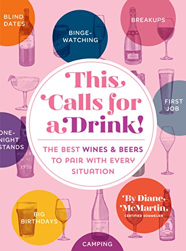 This Calls for a Drink!: The Best Wines and Beers to Pair with Every Situation by Diane McMartin