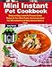 Mini Instant Pot Cookbook: Simple and Easy Instant Pot Pressure Cooker Recipes for Your Whole Family by Amy Torres
