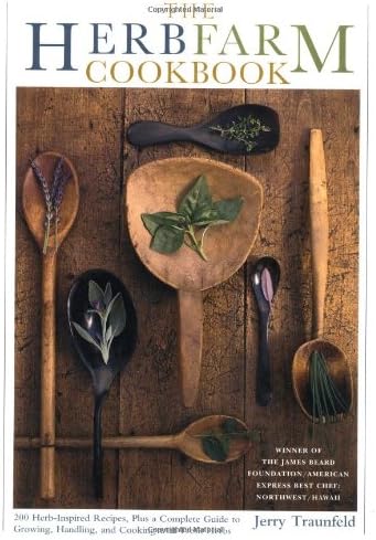 The Herbfarm Cookbook: 200 Herb Inspired Recipies, Plus a Complete Guide to Growing