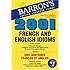 2001 French and English Idioms: 2001 Idiotismes Francais et Anglais (2001 Idioms Series)