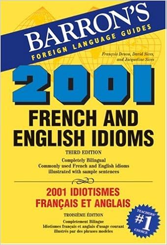 Amazon Com 2001 French And English Idioms 2001 Idiotismes Francais Et Anglais 2001 Idioms Series 9780764137501 Sices Ph D David Sices Jacqueline Deneou Francois Books