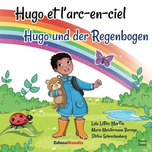 Hugo et l'arc-en-ciel - Hugo und der Regenbogen (Livre pour enfants bilingue français-allemand)