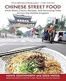 Chinese Street Food: Small Bites, Classic Recipes, and Harrowing Tales Across the Middle Kingdom by Howie Southworth, Greg Matza