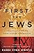 First the Jews: Combating the Worlds Longest-Running Hate Campaign by 