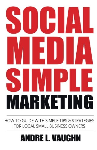 Download Social Media Simple Marketing: How To Guide With Simple Tips & Strategies For Local Small Business Owners