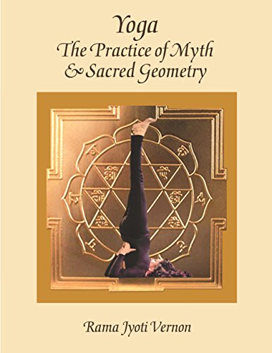 Yoga: The Practice of Myth and Sacred Geometry by Rama Jyoti Vernon