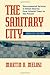 The Sanitary City: Environmental Services in Urban America from Colonial Times to the Present (Pittsburgh Hist Urban Environ)