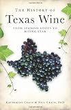 The History of Texas Wine: From Spanish Roots to Rising Star (American Palate) by Neil Crain PhD, Katherine Crain