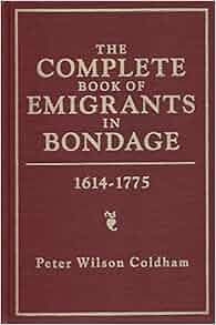 The Complete Book Of Emigrants In Bondage 1614 1775