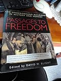 Passages to Freedom : The Underground Railway in History and Memory, Blight, David W., 1588341585