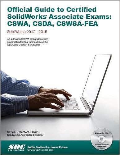 Official Guide to Certified SolidWorks Associate Exams - CSWA, CSDA, CSWSA-FEA (SolidWorks 2015, 2014, 2013, and 2012) Official Guide to Certified SolidWorks Associate Exams - CSWA, CSDA, CSWSA-FEA (SolidWorks 2015, 2014, 2013, and 2012)
