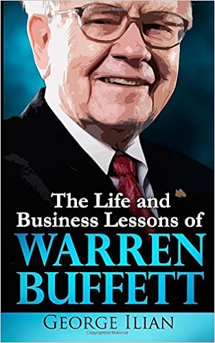 Warren Buffett The Life And Business Lessons Of Warren Buffett Ilian George 9781537757353 Amazon Com Books