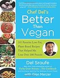 Better Than Vegan: 101 Favorite Low-Fat, Plant-Based Recipes That Helped Me Lose Over 200 Pounds