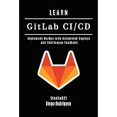 LEARN GitLab CI/CD: Implement DevOps with Automated Deploys and Continuous Feedback (Infrastructure &amp; Automation)