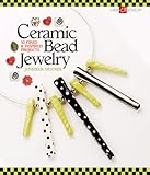 Ceramic Bead Jewelry: 30 Fired & Inspired Projects (Lark Jewelry Books) by 