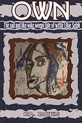 Own: The Sad and Like-Wike Weepy Tale of Wittle Elkie Selph (The Collected Works of U.R. Bowie, Volume Seven)