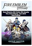 Fire Emblem Warriors Game, Characters, DLC, Switch, 3DS, Gameplay, Tiers, Armor, Weapons, Tiers, Battle, Guide Unofficial by