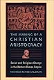 The Making of a Christian Aristocracy: Social and Religious Change in the Western Roman Empire