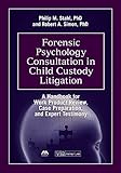 Forensic Psychology Consultation in Child Custody Litigation: A Handbook for Work Product Review, Case Preparation, and Expert Testimony