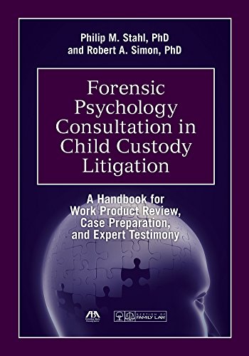 Forensic Psychology Consultation in Child Custody Litigation: A Handbook for Work Product Review, Case Preparation, and Expert Testimony