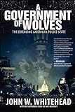 GOVERNMENT OF WOLVES by JOHN W WHITEHEAD (2013-06-25) by 