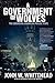 GOVERNMENT OF WOLVES by JOHN W WHITEHEAD (2013-06-25) by 