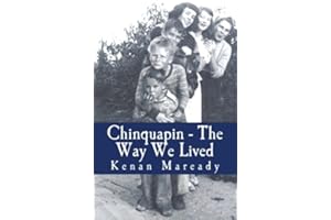 Chinquapin - The Way We Lived: Memories, Fantasies and Dreams - A Young Boy's Life in Rural North Carolina 1936 - 1938