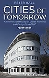 Cities of Tomorrow: An Intellectual History of Urban Planning and Design Since 1880