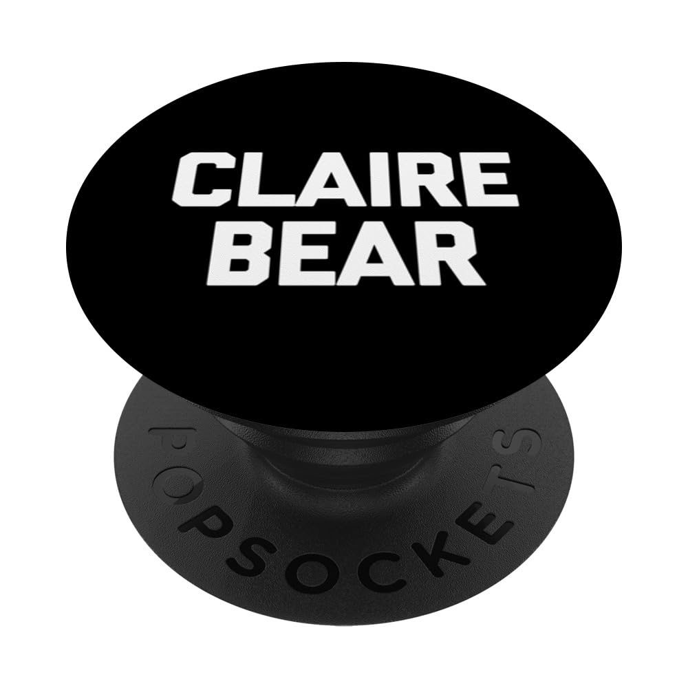 Claire Bear - Funny Claire Saying Novelty Cool Cute Claire PopSockets Swappable PopGrip