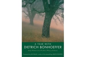 A Year with Dietrich Bonhoeffer: Daily Meditations from His Letters, Writings, and Sermons
