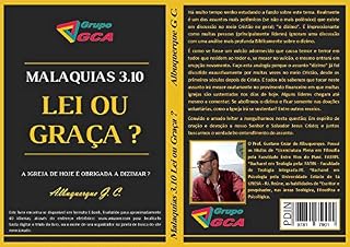 Livro Malaquias 3.10 Lei ou Graça ?: A Igreja de Hoje é Obrigada a Dizimar ?