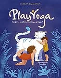 Play Yoga: Have Fun and Grow Healthy and Happy! by