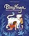 Play Yoga: Have Fun and Grow Healthy and Happy! by