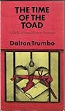 "The Time of the Toad; A Study of Inquisition in America, and Two Related Pamphlets (Perennial Library, P 268)" av Dalton Trumbo