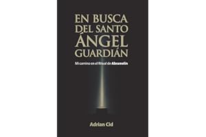 En Busca del Santo ?ngel Guardi��n: Mi camino en el Ritual de Abramel��n