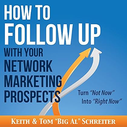 How to Follow Up with Your Network Marketing Prospects: Turn Not Now into Right Now!