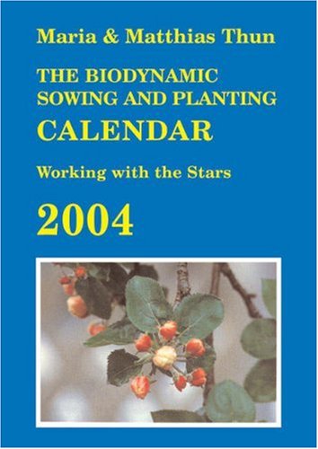 The Biodynamic Sowing and Planting Calendar: Working with the Stars by Maria Thun, Matthias K. Thun