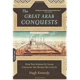 The Great Arab Conquests: How the Spread of Islam Changed the World We Live In