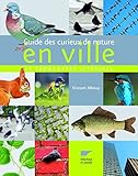 Guide des curieux de nature en ville (French Edition) by