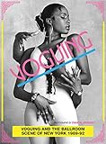 Voguing and the House Ballroom Scene of New York, 1989-92 by