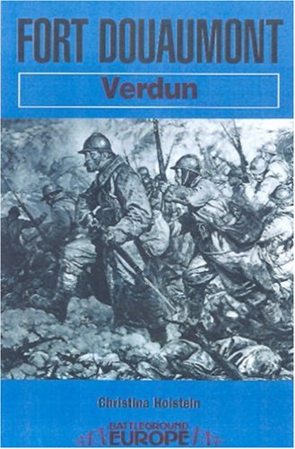 Fort Douaumont: Verdun (Battleground Europe) by Christina Holstein