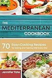 The Mediterranean Cookbook for Healthy Lifestyle: 70 Easy Recipes for Eating and Feeling Well Every