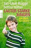Lauter starke Jungen: Ein Buch f&uuml;r Eltern