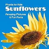 Plants for Kids Sunflowers: Amazing Pictures & Fun Facts by Extraordinary Publishing