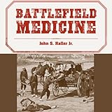 Battlefield Medicine: A History of the Military Ambulance from the Napoleonic Wars Through World War by