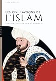 Les civilisations de l'Islam: Pouvoir - Religion - Vie quotidienne (Guide des arts) (French Edition) by 