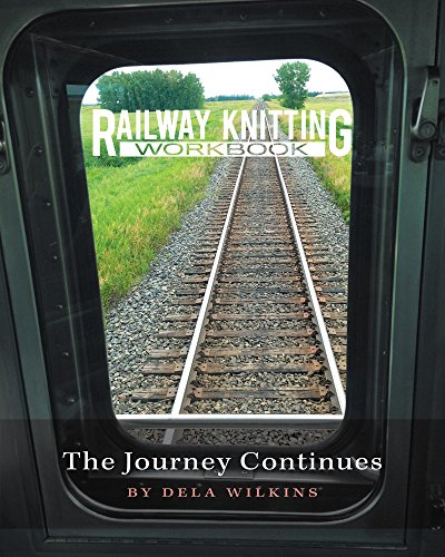 Railway Knitting Workbook: The Journey Continues by Dela Wilkins