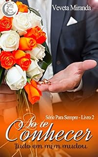 Livro Ao te conhecer tudo em mim mudou: Série Para Sempre - Livro 2